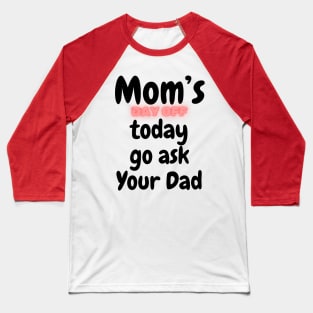 Mom's day off today go ask dad | Mothers day Love Mom Mommy Baseball T-Shirt